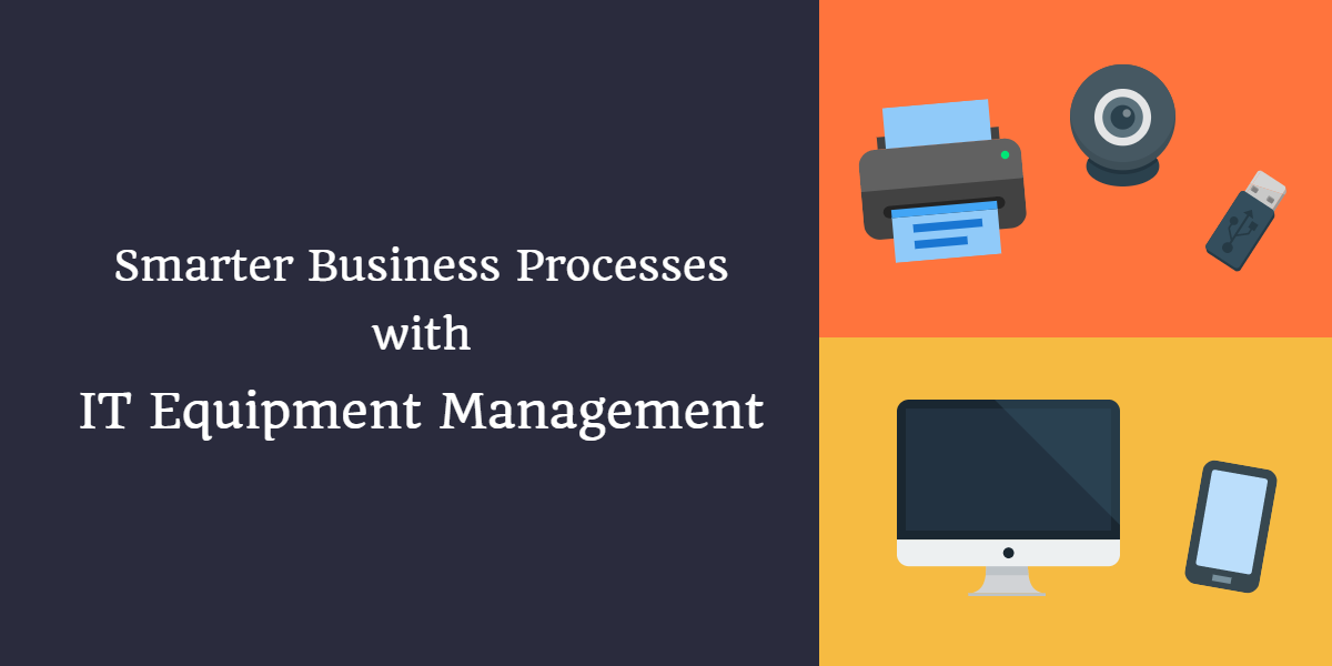 Smarter Business Processes with IT Equipment Management