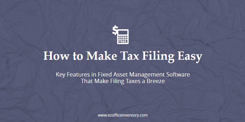 Taxes Made Easy With Fixed Asset Management Software