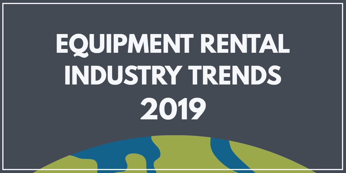 quipment Rental Industry trends 2019