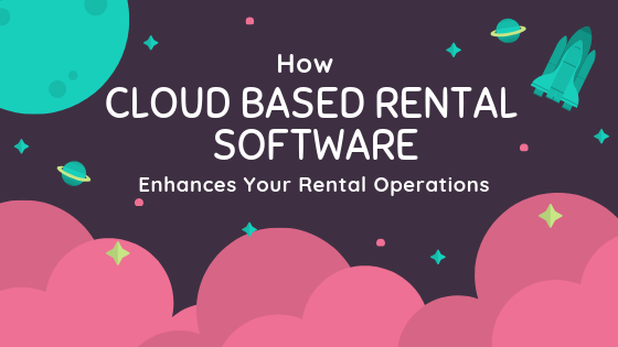 How cloud based rental software enhances your rental operations
