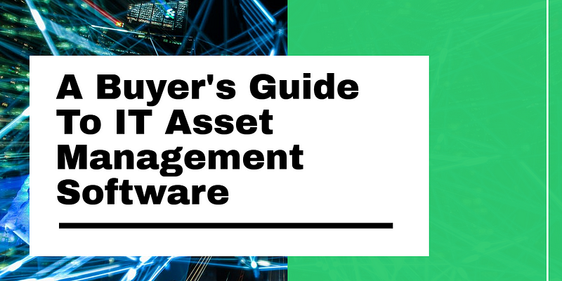 A Buyer’s Guide To Cloud-Based IT Asset Management Software