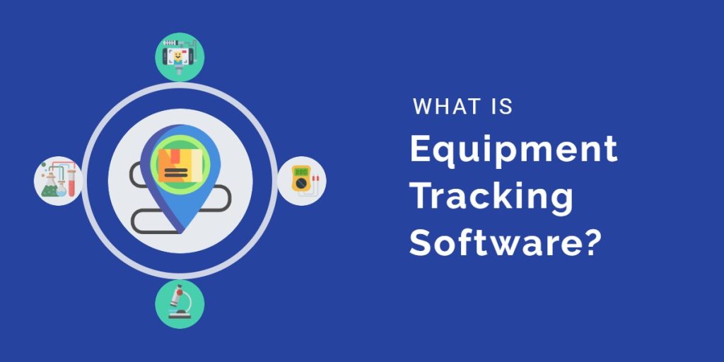 Equipment Tracking Software What Is It And How Does It Benefit You?