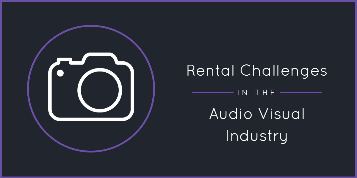 Key Rental Challenges in the Audio Visual Industry