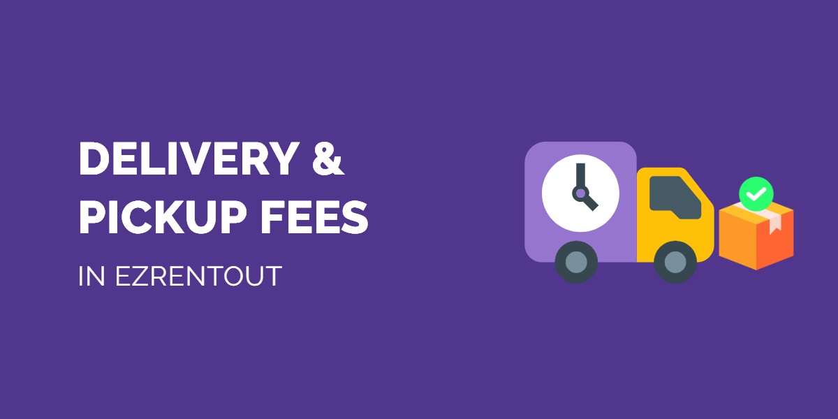 Delivery and Pickup fees in ezrentout