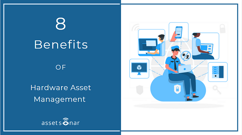Hardware Asset Management: 8 Benefits Of Dedicated Software For Your Business