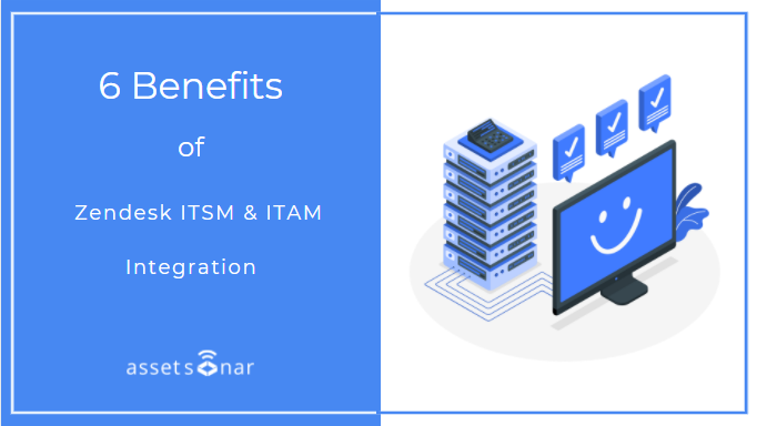 6 Ways a Zendesk ITSM Integration With your ITAM software Will Benefit Your Business