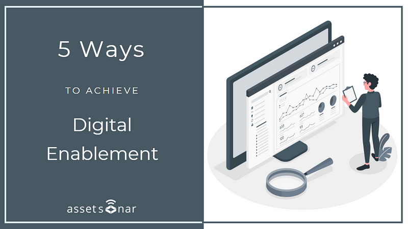 5 Ways Your To Achieve Digital Enablement In 2021 AssetSonar