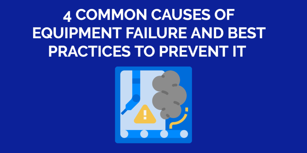 4 Common Causes Of Equipment Failure And Best Practices To Prevent It