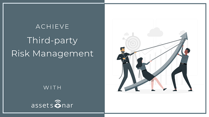 Ways To Achieve Third-party Risk Management Goals For Your IT Assets