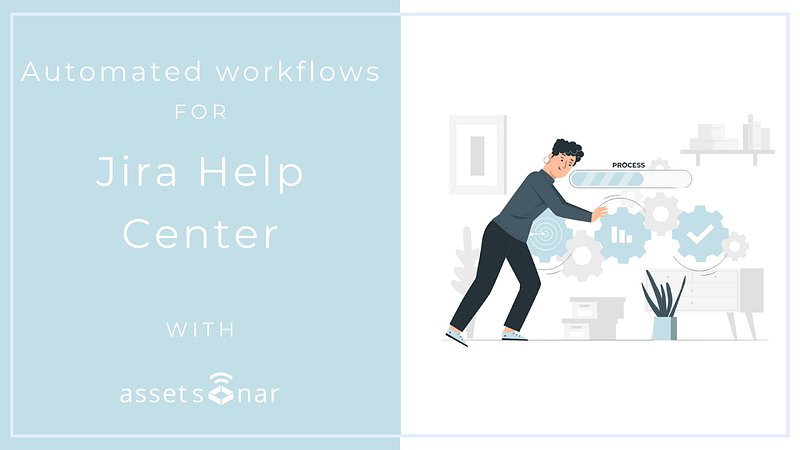 Expedite Ticket Processing With AssetSonar’s Automated Workflows For Jira Help Center