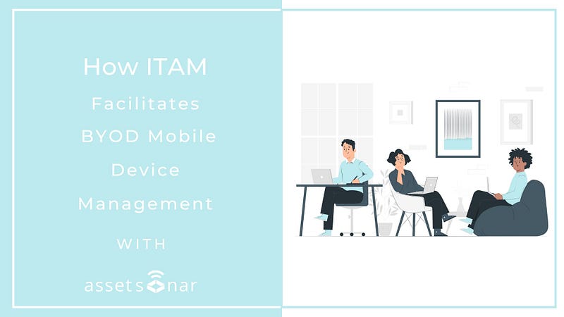 5 Ways Effective ITAM Facilitates BYOD Mobile Device Management Policies