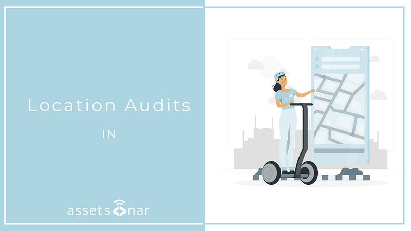 Ensure Accountability and Transparency with Location Audits in AssetSonar