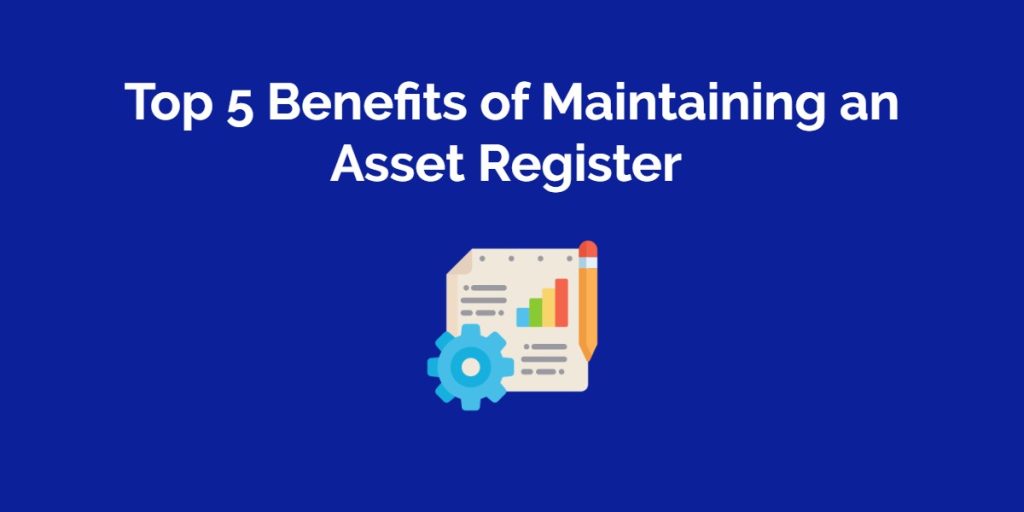 Why is Maintaining an Asset Register Important for Your Business?