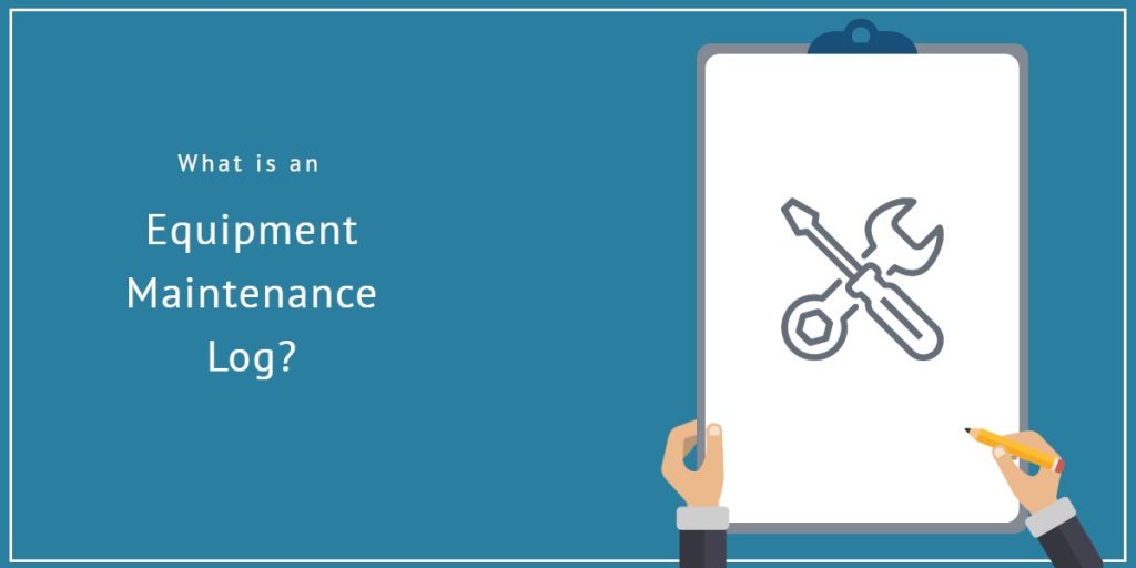 What is Equipment Maintenance Log and Why is it Important?