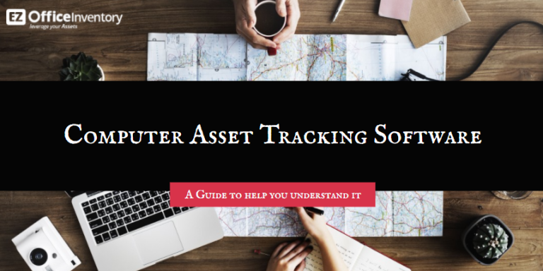Computer Asset Tracking Software: A Guide For Businesses