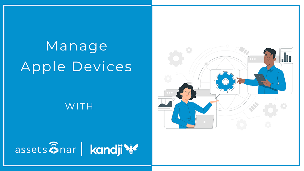 Efficiently Manage Apple Devices with the Kandji MDM and AssetSonar ITAM Integration