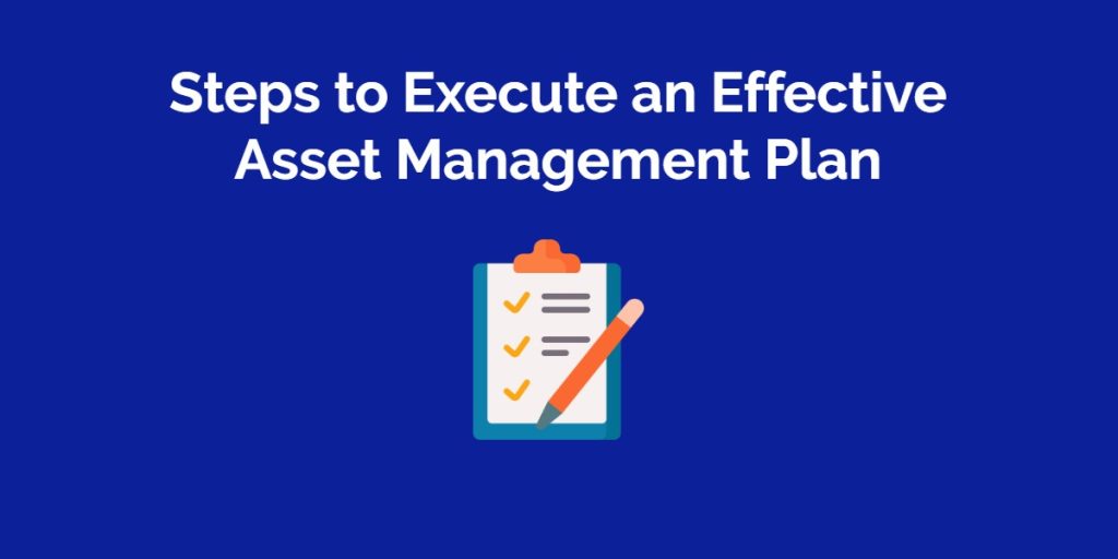 5 Major Steps To Execute An Effective Asset Management Plan 3173