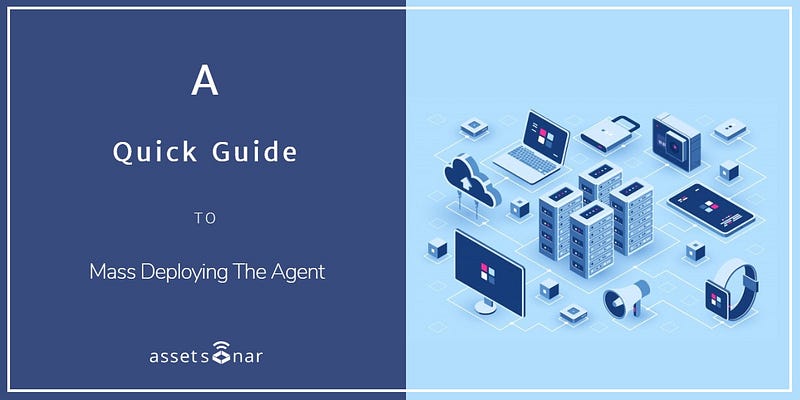 A Quick Guide To Mass Deploying The AssetSonar Agent